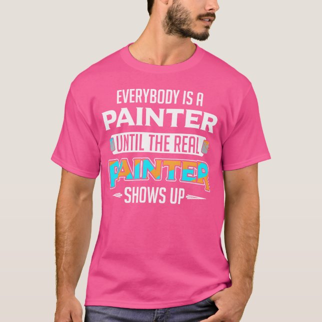 Everybody Is A Painter Untilhe Real Painter Show v T-Shirt (Vorderseite)