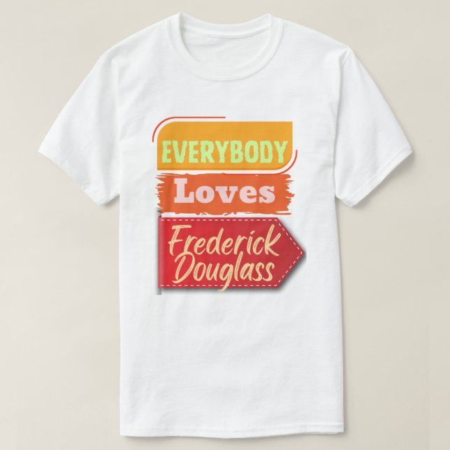 Everybody Loves Frederick Douglass Black T-Shirt (Design vorne)