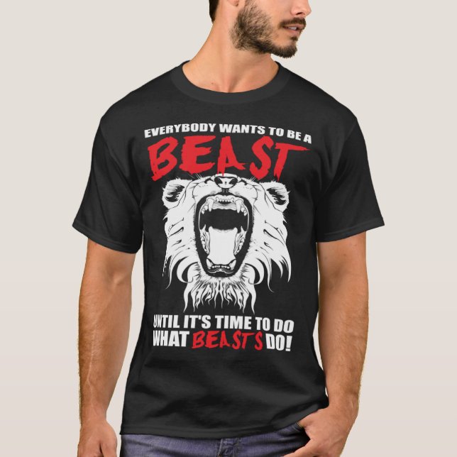 Everybody Wants To Be A Beast  Lion  Motivational T-Shirt (Vorderseite)