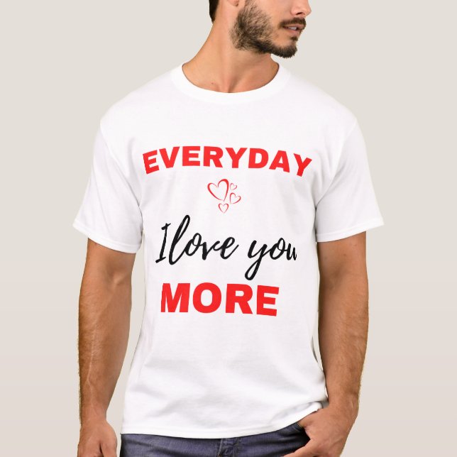 Everyday I Love You More Black T-Shirt (Vorderseite)
