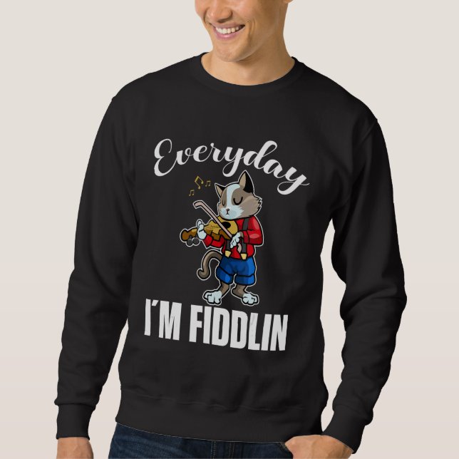 Everyday i´m fiddlin Cat Violin Player Violinist V Sweatshirt (Vorderseite)