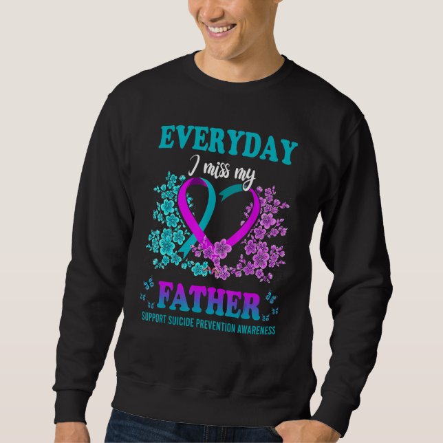 Everyday I Miss My Father Support Suicide Preventi Sweatshirt (Vorderseite)