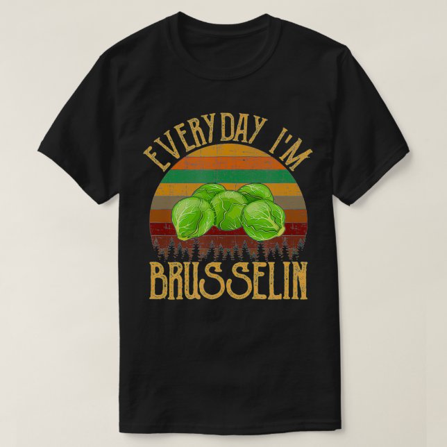 Everyday I'm Brusselin', brussel sprout  T-Shirt (Design vorne)