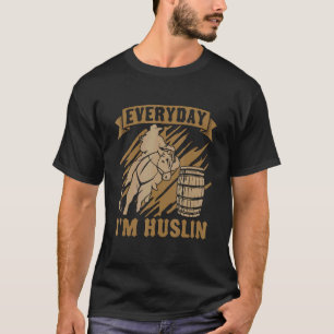 Everyday I'm Hustlin' liebt Barrel Rodeo Horse Bar T-Shirt