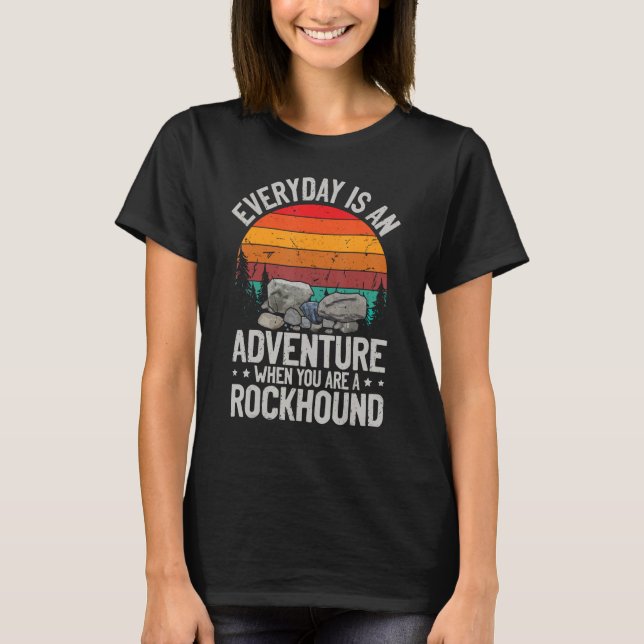 Everyday is an adventure when you are a rockhound  T-Shirt (Vorderseite)