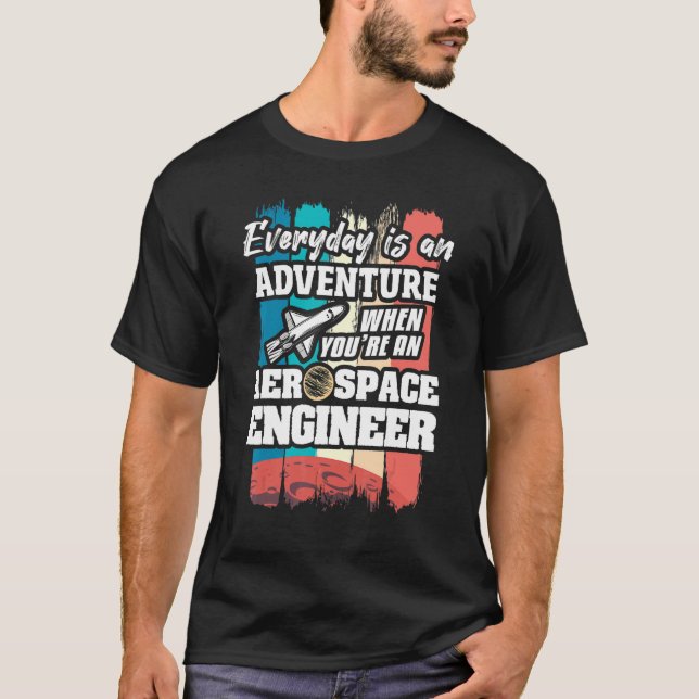 Everyday Is An Adventure When You're An Aerospace  T-Shirt (Vorderseite)