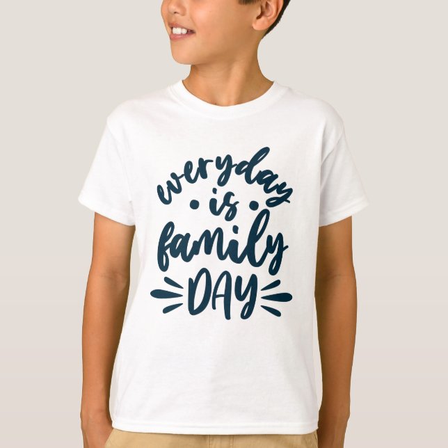 Everyday is Family Day T-Shirt (Vorderseite)