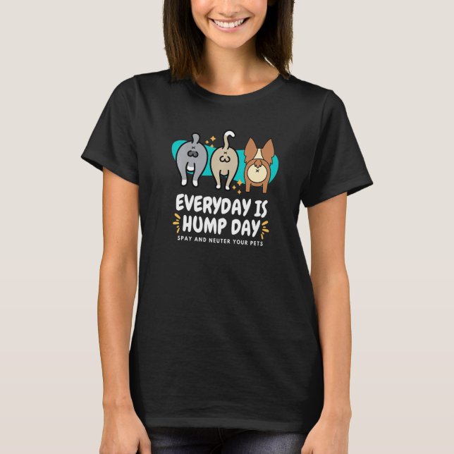 Everyday is Hump Day Spay and Neuter Your Pets Vet T-Shirt (Vorderseite)