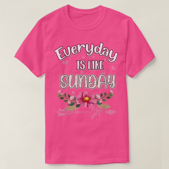 Everyday Is Like Sunday Funny Humor Fun  T-Shirt (Design vorne)