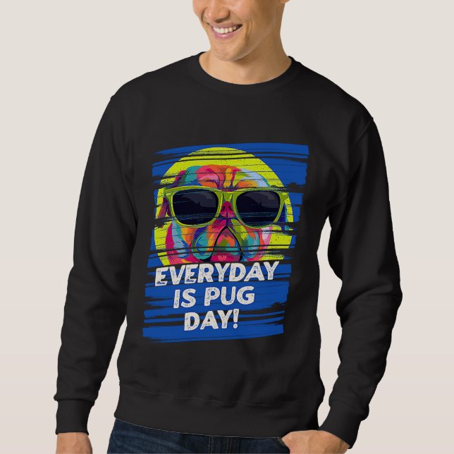 Everyday Is Pug Day  Dog Breed Humor Puppy Sweatshirt (Vorderseite)