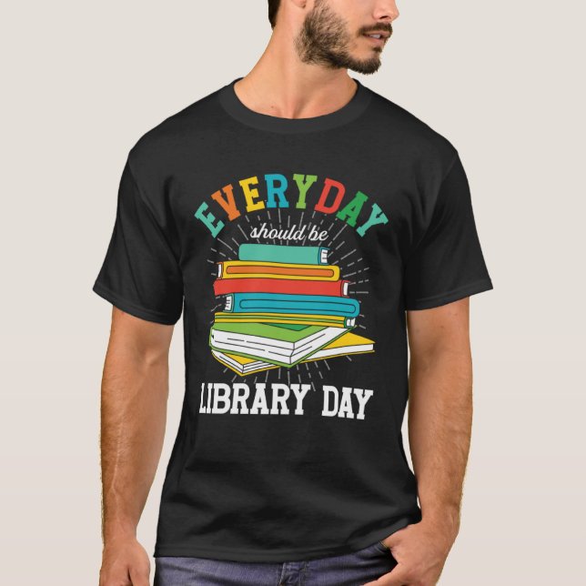 Everyday Should Be Library Day Librarian Books Rea T-Shirt (Vorderseite)