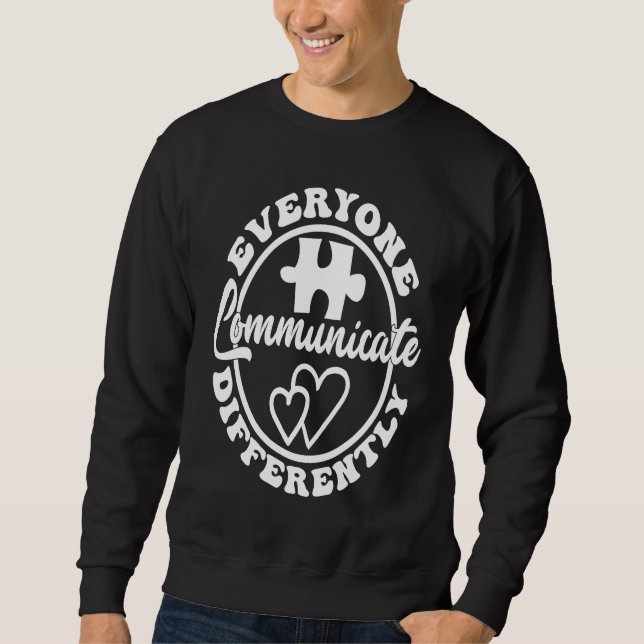 Everyone Communicate Differently Autism Awareness  Sweatshirt (Vorderseite)