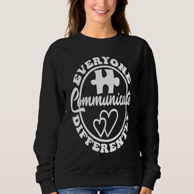 Everyone Communicate Differently Autism Awareness  Sweatshirt (Vorderseite)