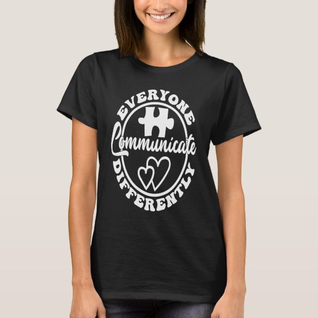 Everyone Communicate Differently Autism Awareness  T-Shirt (Vorderseite)