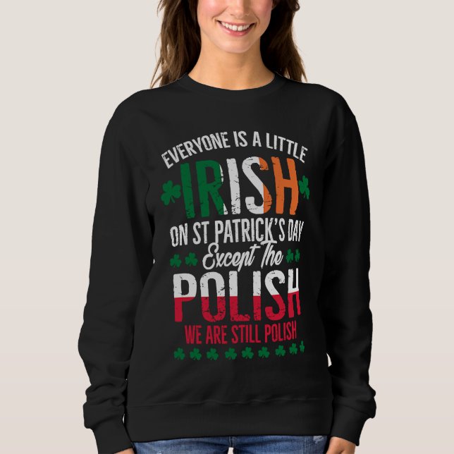 Everyone Is A Little Irish Except Polish Funny Pat Sweatshirt (Vorderseite)