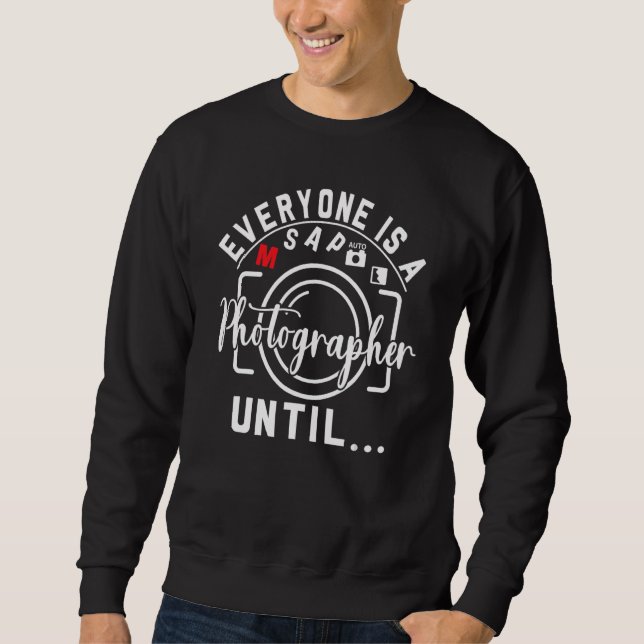 Everyone Is A Photographer Untill Manual Mode Phot Sweatshirt (Vorderseite)