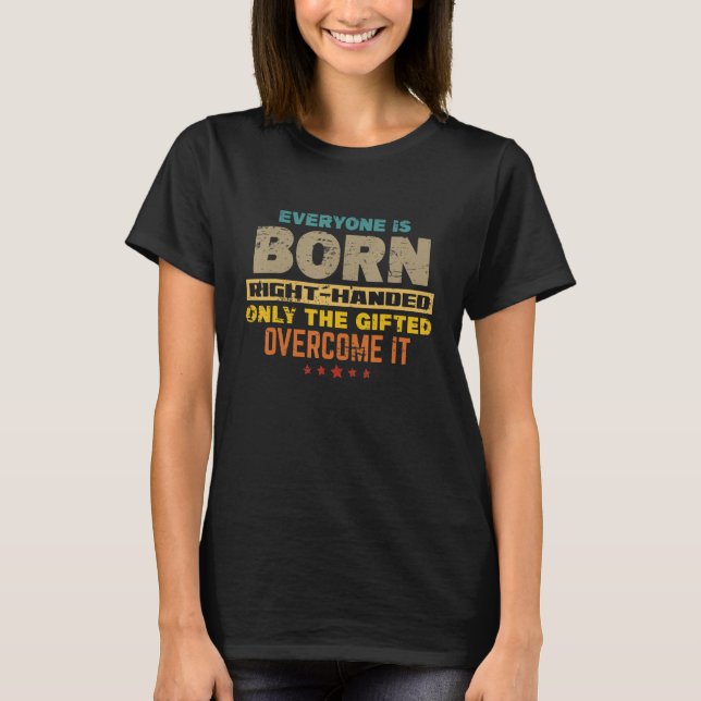 Everyone Is Born Right Handed   Lefty Proud Left H T-Shirt (Vorderseite)