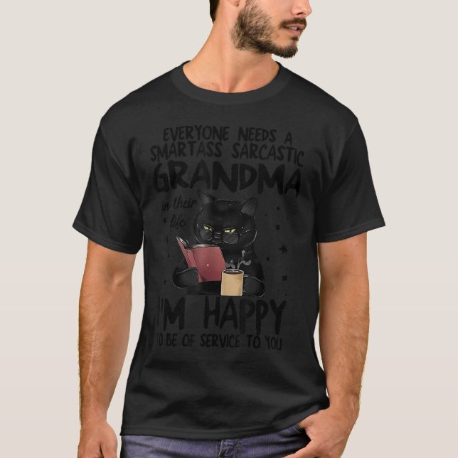 Everyone Needs A Smart Sarcastic Grandma In Their  T-Shirt (Vorderseite)
