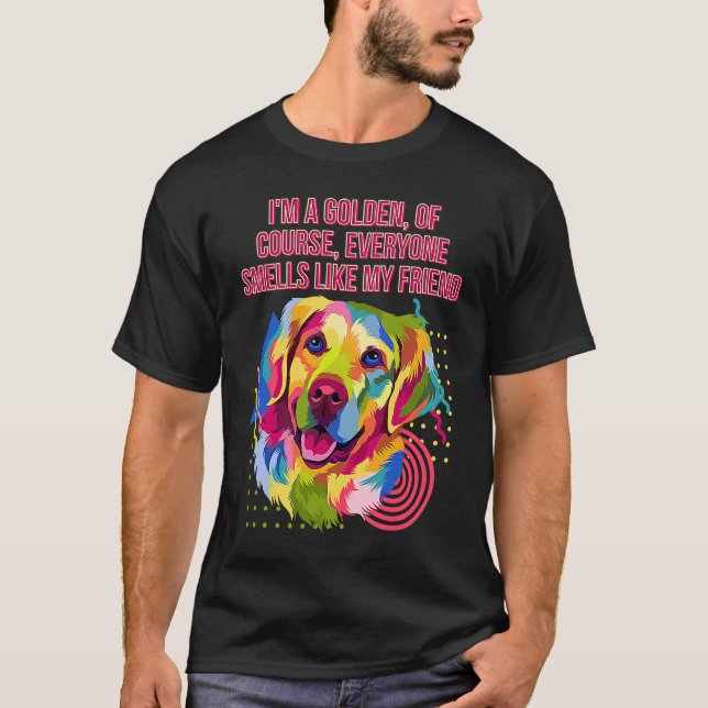 Everyone Smells Like My Friend  Golden Retriever H T-Shirt (Vorderseite)