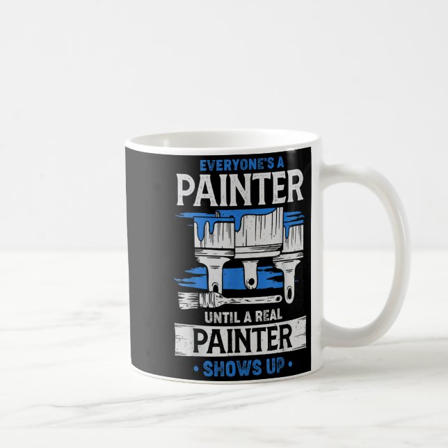 Everyone's A Painter Until A Real Painter Shows Up Kaffeetasse (Rechts)