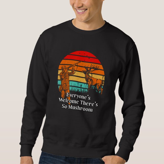 Everyones Welcome  Mushroom Hunting Humor Horticul Sweatshirt (Vorderseite)