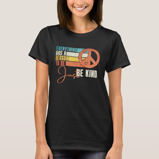 Everything Has A Reason To Be Just Be Kind Peace T-Shirt (Vorderseite)