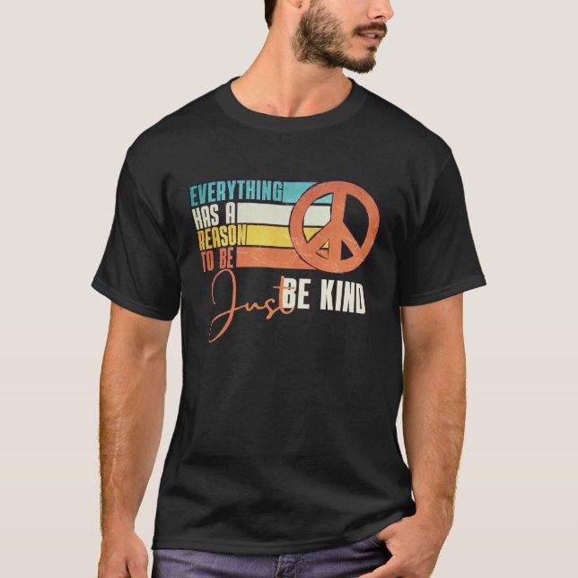 Everything Has A Reason To Be Just Be Kind Peace T-Shirt (Vorderseite)
