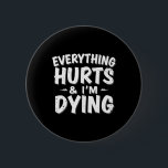 Everything Hurts And Im Dying Funny Gym Tee Humoro Button<br><div class="desc">Everything Hurts And Im Dying Funny Gym Tee Humorous Fitness 1</div>