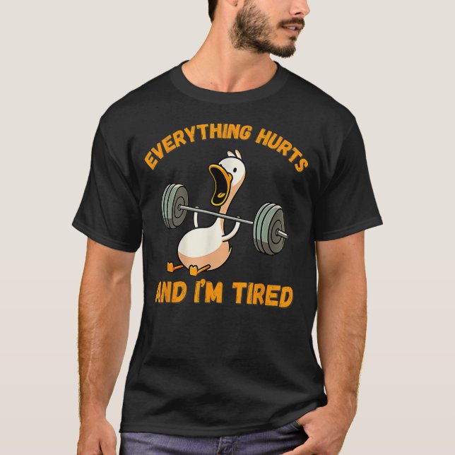 Everything Hurts And I'm Tired Duck Funny T-Shirt (Vorderseite)