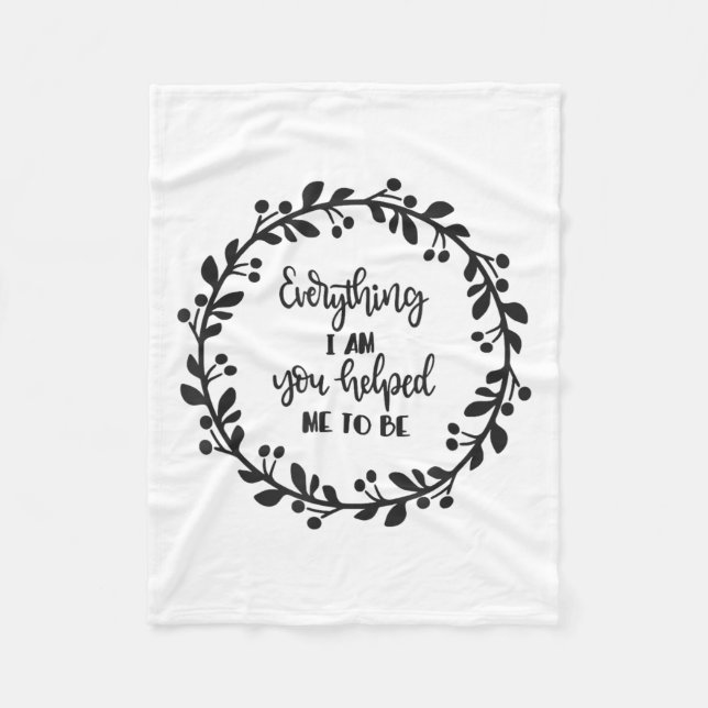 Everything I Am You Helped Me To Be Quote Motivati Fleecedecke (Vorderseite)