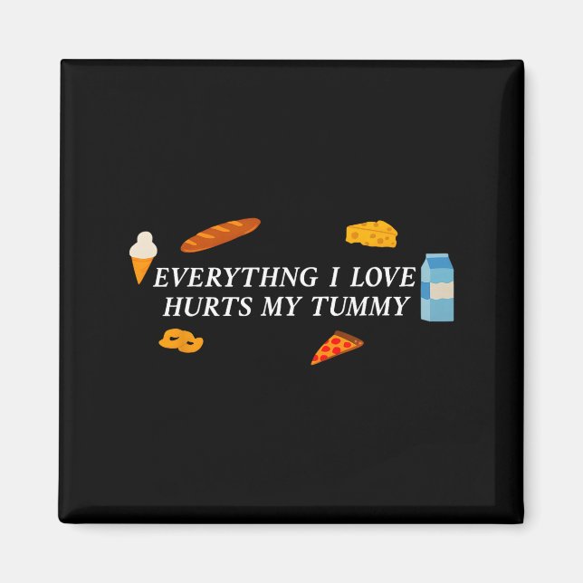 Everything I Love Hurts My Tummy Funny Food Lover  Magnet (Vorne)