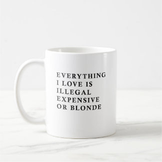 Everything I Love Is Illegal Expensive Or Blonde F Kaffeetasse
