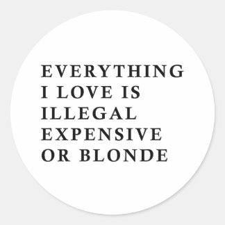 Everything I Love Is Illegal Expensive Or Blonde F Runder Aufkleber