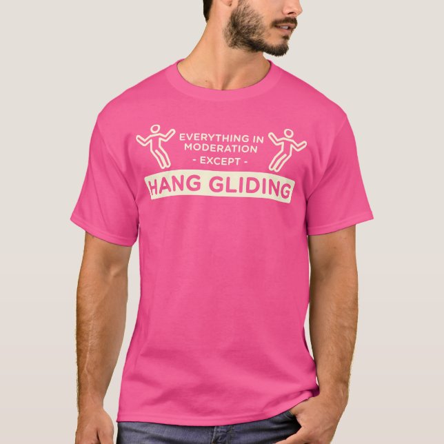Everything In Moderation Except Hang Gliding Hang  T-Shirt (Vorderseite)