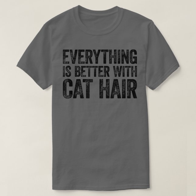 Everything Is Better With Cat Hair  T-Shirt (Design vorne)