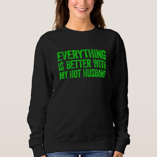 Everything Is Better With My Hot Husband 2 Sweatshirt (Vorderseite)