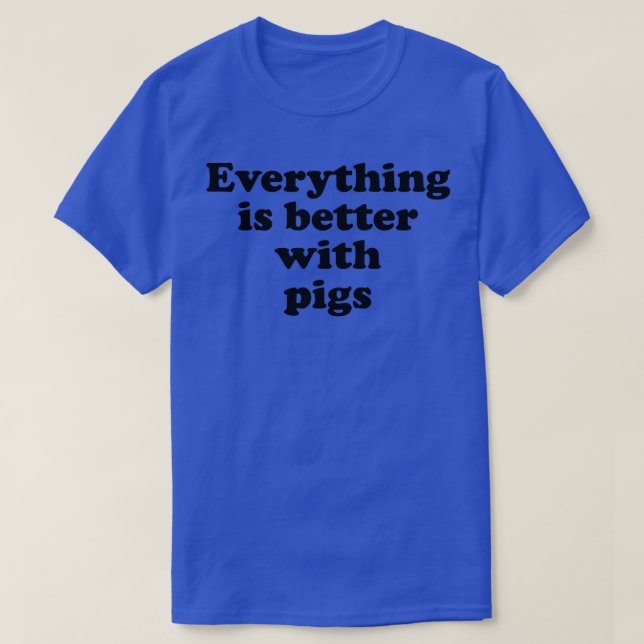 Everything Is Better With Pigs Premium  T-Shirt (Design vorne)