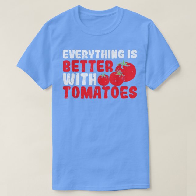 Everything Is Better With Tomatoes  T-Shirt (Design vorne)