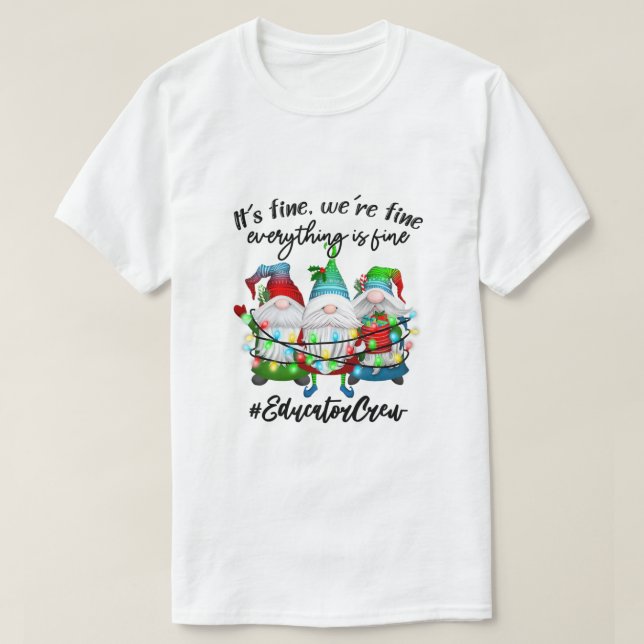 Everything Is Fine Educator Christmas Xmas Gnomies T-Shirt (Design vorne)