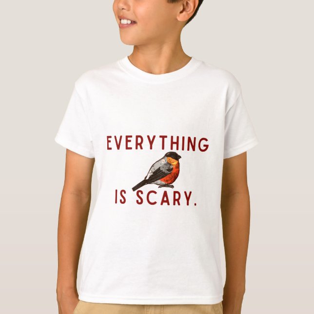 Everything is scary brave little bird T-Shirt (Vorderseite)