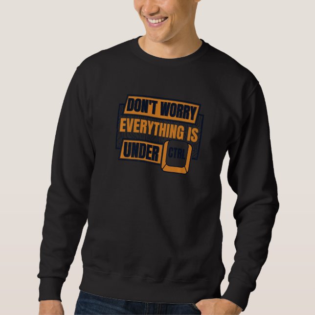 Everything Is Under Ctrl Admin IT Specialist Admin Sweatshirt (Vorderseite)