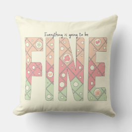 Everything’s Going to Be Fine Cute Throw Pillow Kissen