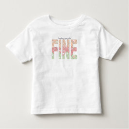 Everything’s Going to Be Fine Motivational T-Shirt