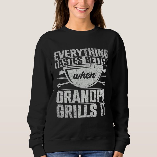 Everything Tastes Better When Grandpa Grills It  3 Sweatshirt (Vorderseite)