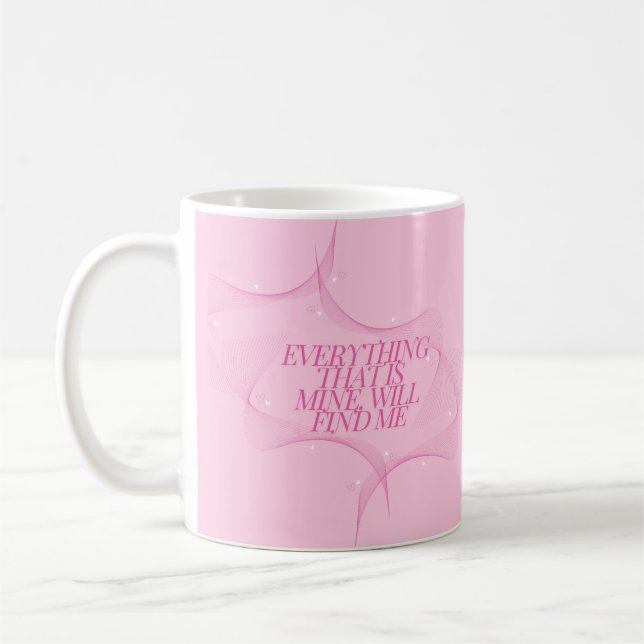 Everything that is mine, will find me Quote, Pink Kaffeetasse (Links)