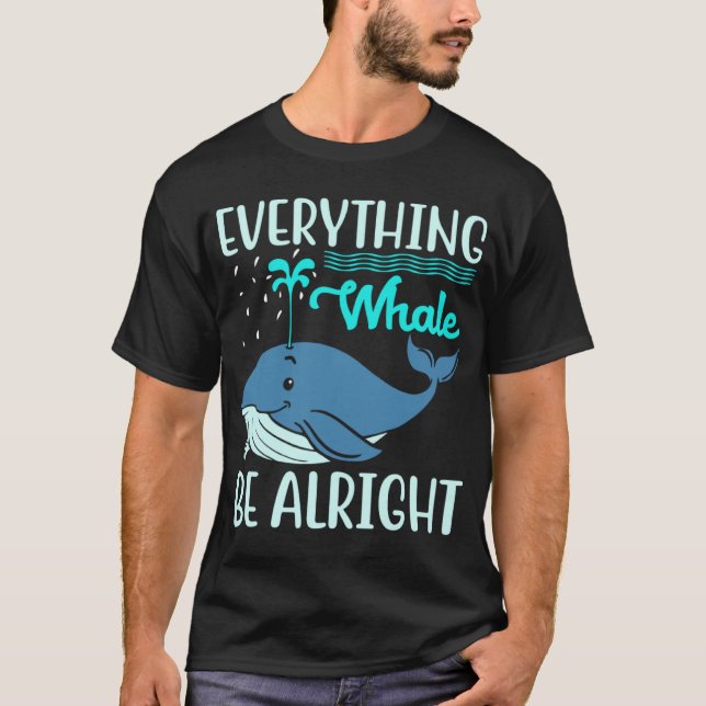 Everything Whale Be Alright Orca Sea Mamal Lover T-Shirt (Vorderseite)