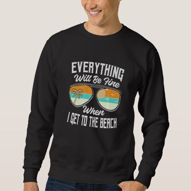 Everything Will Be Fine When I Get To The Beach  V Sweatshirt (Vorderseite)