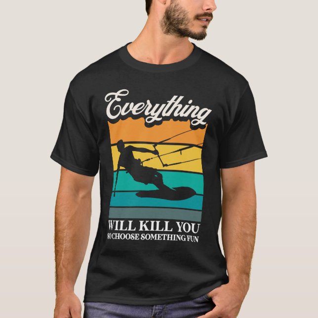 Everything Will Kill You Choose Something Fun Kite T-Shirt (Vorderseite)