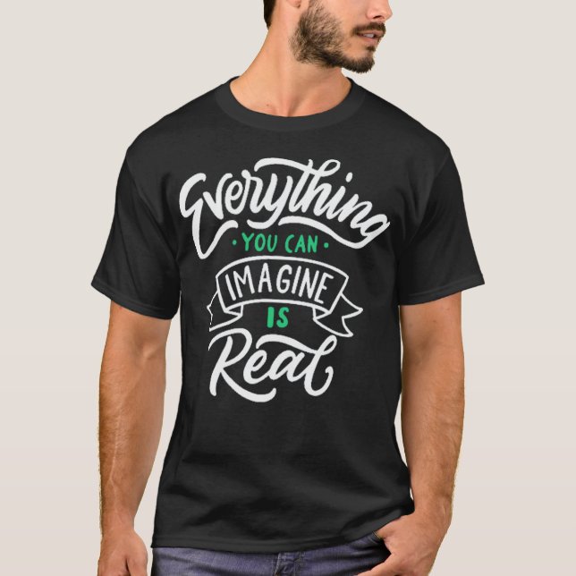 Everything you can imagine is real 4 T-Shirt (Vorderseite)