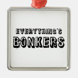 Everything's Bonkers Ornament Aus Metall